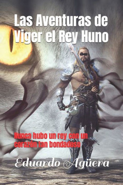 Las aventuras de Viger el Rey Huno: Nunca hubo un rey con un corazón tan bondadoso