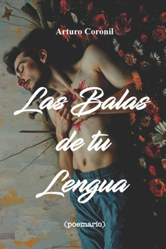 Las Balas de tu Lengua: (poemario)