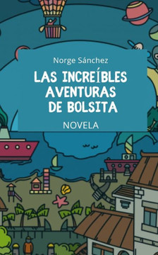 Las increíbles aventuras de Bolsita: Novela Las increíbles aventuras de Bolsita: Novela