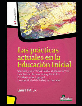 Las prácticas actuales en la educación inicial: Sentidos y sinsentidos. Posibles líneas de acción. La autoridad, las sanciones y los límites. El traba