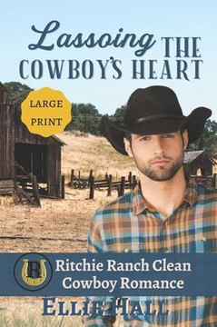 Lassoing the Cowboy's Heart: Large Print