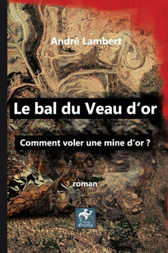Le Bal du Veau d'Or: Comment voler une mine d'or ?