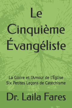 Le Cinquième Évangéliste: La Gloire et l'Amour de l'Église Six Petites Leçons de Catéchisme Le Cinquième Évangéliste: La Gloire et l'Amour de l'Église Six Petites Leçons de Catéchisme