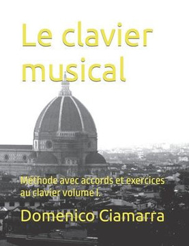 Le clavier musical: Méthode avec accords et exercices au clavier volume I.