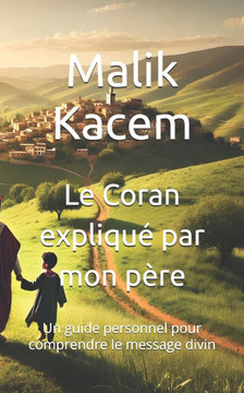 Le Coran expliqué par mon père: Un guide personnel pour comprendre le message divin