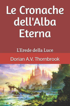 Le Cronache dell'Alba Eterna: L'Erede della Luce