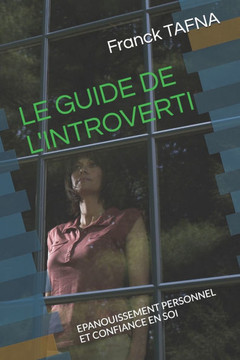 Le Guide de l'Introverti: Epanouissement Personnel Et Confiance En Soi