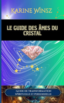 Le guide des Âmes du Cristal - version couleur: Guide de transformation spirituelle et personnelle