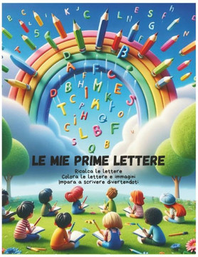 Le mie prime lettere: Ricalca le lettere - Colora lettere e immagini - Impara a scrivere divertendoti.