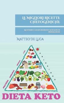 Le Migliori Ricette Chetogeniche: Ricettario con ingredienti e modalità di preparazione