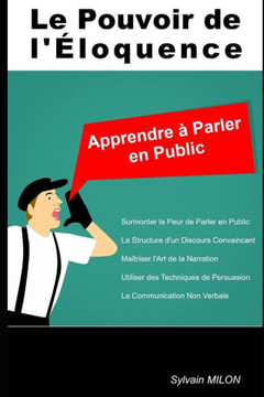 Le Pouvoir de l'Éloquence: Apprendre à Parler en Public Le Pouvoir de l'Éloquence: Apprendre à Parler en Public