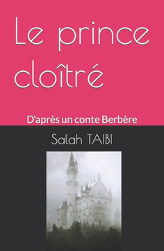 Le prince cloîtré: D'après un conte Berbère Le prince cloîtré: D'après un conte Berbère