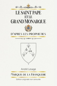 Le Saint Pape et le Grand Monarque: D'après les prophéties