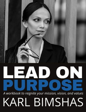 Lead on Purpose: A workbook to reignite your mission, vision, and values