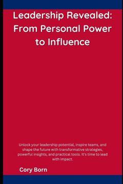 Leadership Revealed: From Personal Power to Influence