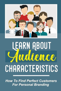Learn About Audience Characteristics: How To Find Perfect Customers For Personal Branding: Audience Emotions