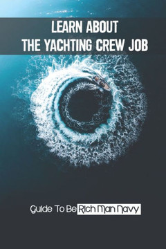 Learn About The Yachting Crew Job: Guide To Be Rich Man Navy: Initiate Yacht Job