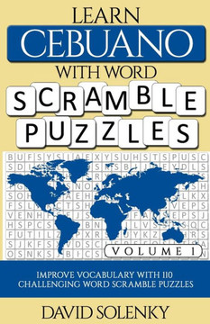Learn Cebuano with Word Scramble Puzzles Volume 1: Learn Cebuano Language Vocabulary with 110 Challenging Bilingual Word Scramble Puzzles