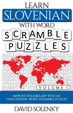 Learn Slovenian with Word Scramble Puzzles Volume 1: Learn Slovenian Language Vocabulary with 110 Challenging Bilingual Word Scramble Puzzles
