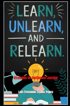 Learn, Unlearn, and Relearn.: Strategies for Continuous Learning