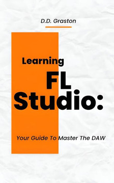 Learning FL Studio: Your Guide To Master The DAW