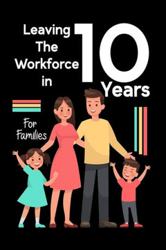 Leaving the Workforce in 10 Years: For Families