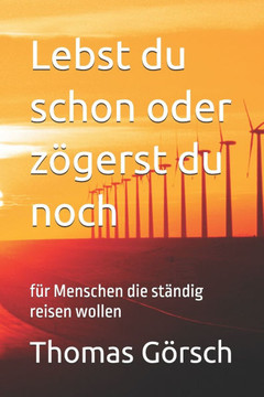 Lebst du schon oder zögerst du noch: für Menschen die ständig reisen wollen