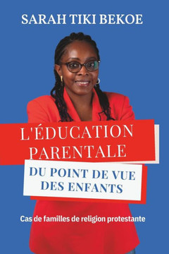 L'Éducation Parentale Du Point de Vue Des Enfants: Cas de familles de religion protestante