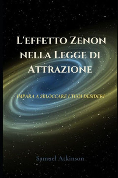 L'effetto Zenon nella Legge di Attrazione: Impara a sbloccare i tuoi desideri