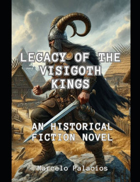 Legacy of the Visigoth Kings: An Historical Fiction Novel