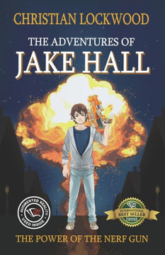 The Adventures Of Jake Hall: The Power Of The Nerf Gun The Adventures Of Jake Hall: The Power Of The Nerf Gun