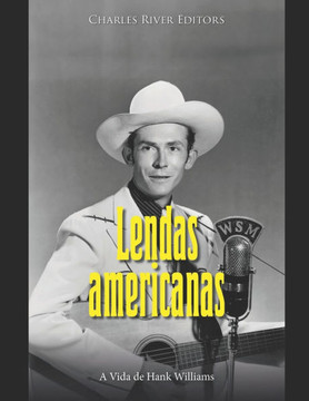 Lendas Americanas: A vida de Hank Williams