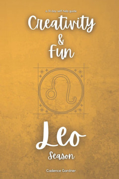 Leo Season: Creativity and Fun: A 31-Day Self-Help Guide