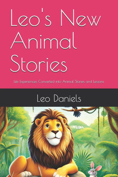 Leo's New Animal Stories: Life Experiences Converted into Animal Stories and Lessons