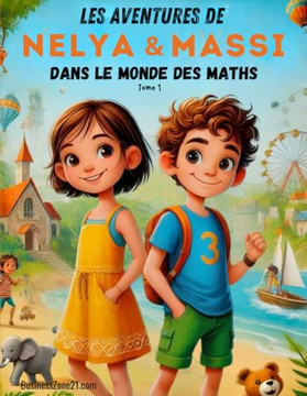 Les Aventures de Nelya et Massi dans le Monde des Maths: Apprends le raisonnement mathématique à travers des énigmes et des aventures captivantes !