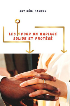 Les clés pour un mariage solide et protégé