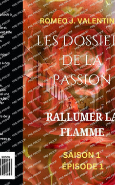 Les Dossiers De La Passion: Rallumer la Flamme: Saison 1 Épisode 1: Nouvelle érotique (Des histoires érotiques pleines de passion et de désir)
