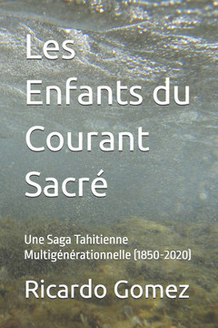 Les Enfants du Courant Sacré: Une Saga Tahitienne Multigénérationnelle (1850-2020)