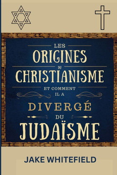 Les Origines Du Christianisme Et Comment Il A Diverge Du Judaïsme