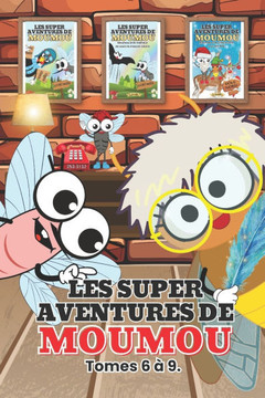 Les Super Aventures de Moumou Tomes 6 À 9 Les Super Aventures de Moumou Tomes 6 À 9