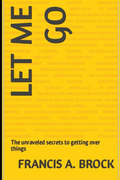 Let me go: The unraveled secrets to getting over things
