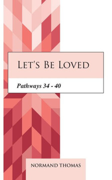 Let's be Loved: Pathways 34 - 40
