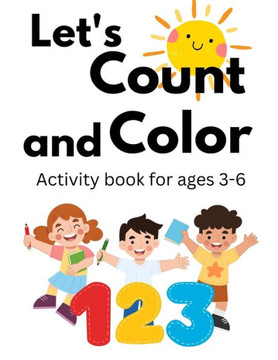 Let's Count And Color: Activity Book for Ages 3 - 6