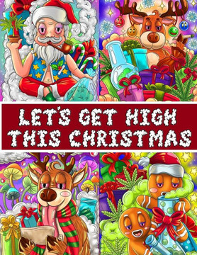Let's Get High This Christmas Coloring Book: A Seriously Funny Stoner Coloring Book For Adults