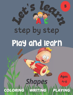 Let's learn: step by step: shapes: play and learn