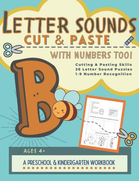 Letter Sounds Cut & Paste with Numbers Too!: A Preschool and Kindergarten Educational Readiness Workbook for Alphabet Letter Sound Recognition, Number