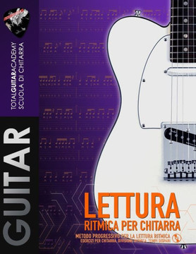 Lettura Ritmica per Chitarra: Metodo progressivo per la lettura ritmica Lettura Ritmica per Chitarra: Metodo progressivo per la lettura ritmica