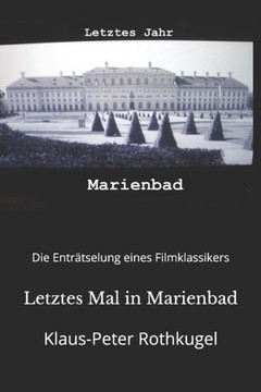 Letztes Mal in Marienbad: Die Enträtselung eines Film-Klassikers!