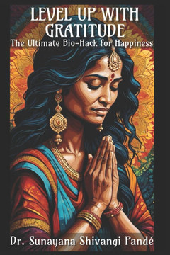Level Up With Gratitude: The Ultimate Bio-Hack For Happiness