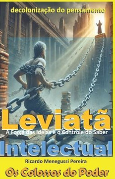 Leviatã Intelectual e a Decolonização do Pensamento: A Força das Ideias e o Controle do Saber